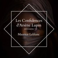Les Confidences d'Arsène Lupin