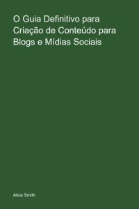O Guia Definitivo Para  Criação De Conteúdo  Para Blogs E Mídias  Sociais