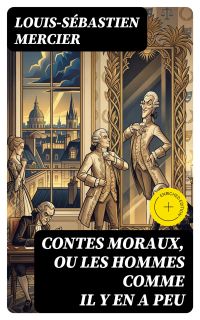 Contes moraux, ou Les hommes comme il y en a peu