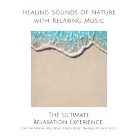 Healing Sounds of Nature with Relaxing Music for Mental Well Being, Stress Relief, Tranquility and Focus