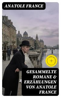 Gesammelte Romane & Erzählungen von Anatole France