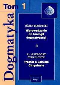 Dogmatyka T.1. Wprowadzenie do teologii dogmatycznej. Traktat o Jezusie Chrystusie
