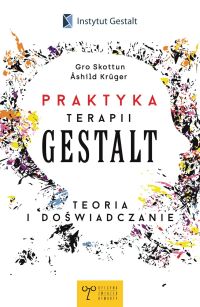 Praktyka terapii gestalt. Teoria i doświadczanie