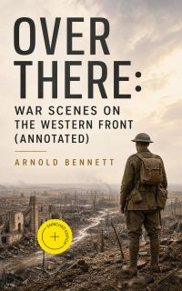 Over There: War Scenes on the Western Front (Annotated)