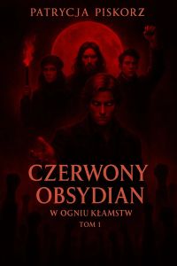 Czerwony Obsydian - W Ogniu Kłamstw Tom 1