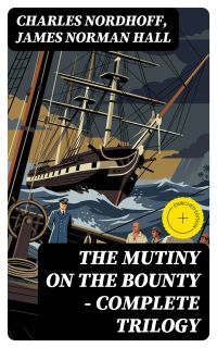 The Mutiny on the Bounty - Complete Trilogy