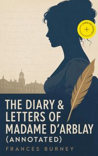 The Diary & Letters of Madame D'Arblay (Annotated)