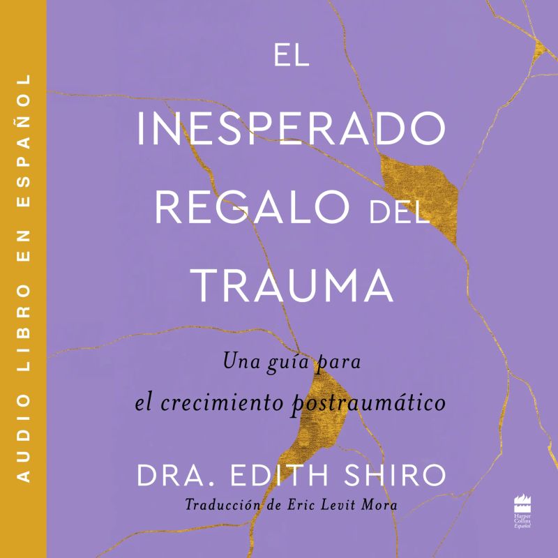 Unexpected Gift of Trauma, The \ El inesperado regalo del traum (SPA)