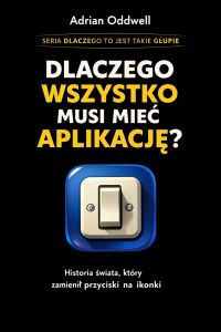 Dlaczego wszystko musi mieć aplikację - historia świata, który zamienił przyciski na ikonki