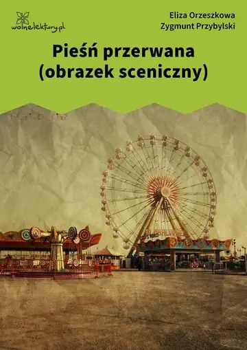 Pieśń przerwana (obrazek sceniczny)