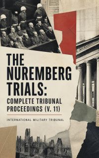 The Nuremberg Trials: Complete Tribunal Proceedings (V. 11)