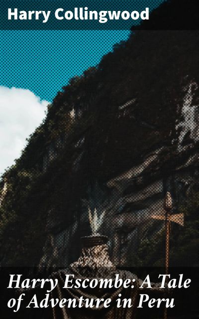 Harry Escombe: A Tale of Adventure in Peru