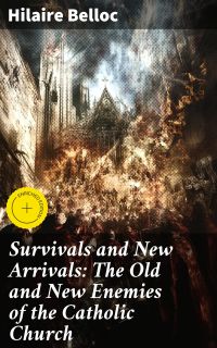 Survivals and New Arrivals: The Old and New Enemies of the Catholic Church