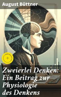 Zweierlei Denken: Ein Beitrag zur Physiologie des Denkens