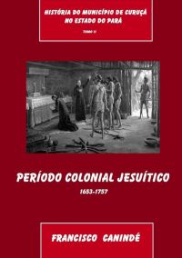 História Do Município De Curuçá No Estado Do Pará   Tomo Ii