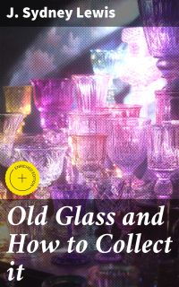 Old Glass and How to Collect it