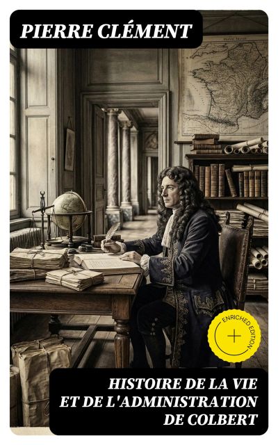Histoire de la vie et de l'administration de Colbert