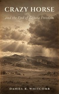 Crazy Horse and the End of Lakota Freedom
