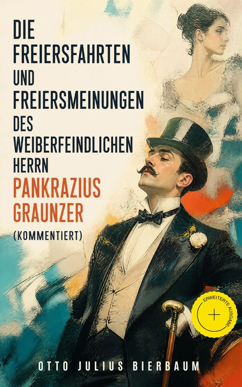Die Freiersfahrten und Freiersmeinungen des weiberfeindlichen Herrn Pankrazius Graunzer (Kommentiert)