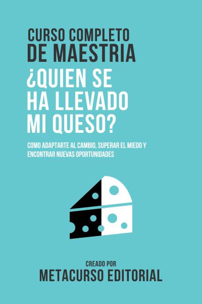 Curso Completo De Maestria ¿Quien Se Ha Llevado Mi Queso?