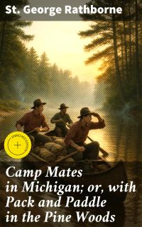 Camp Mates in Michigan; or, with Pack and Paddle in the Pine Woods