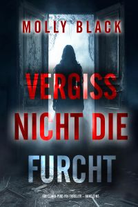 Vergiss Nicht Die Furcht (Ein Clara-Pike-FBI-Thriller – Band Eins)