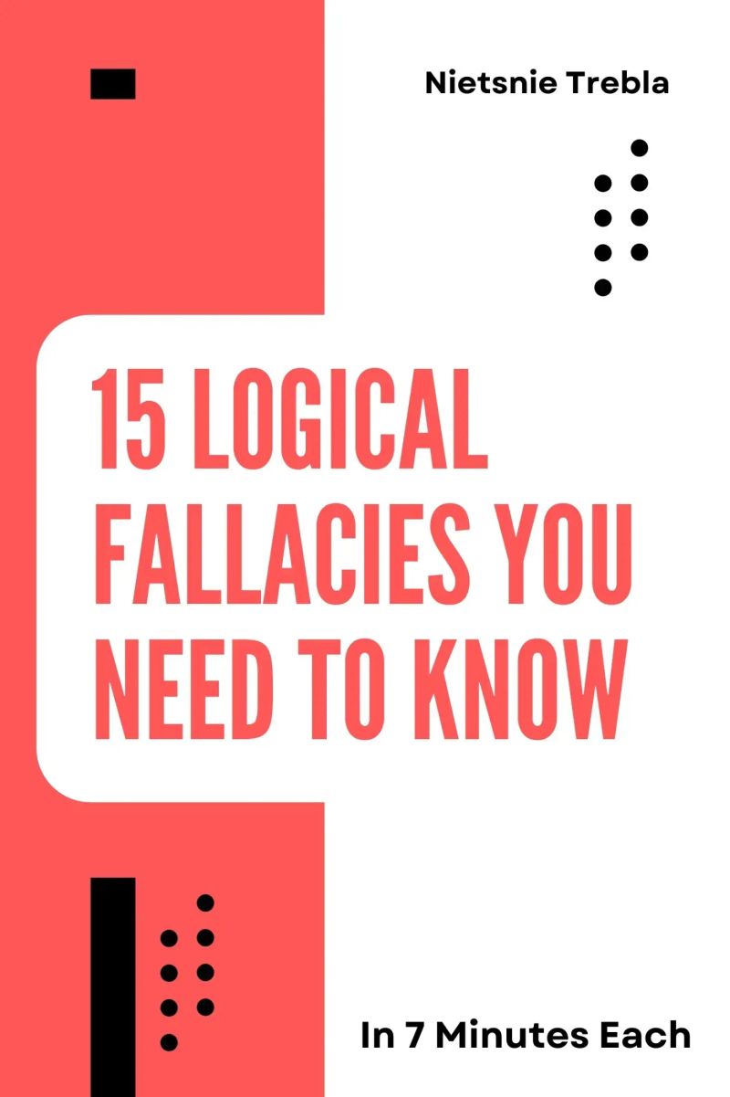 15 Logical Fallacies You Need to Know in 7 Minutes Each