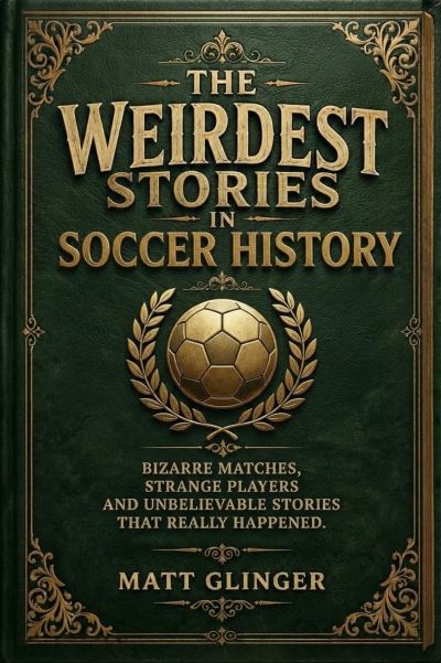 The Weirdest Stories in Soccer History
