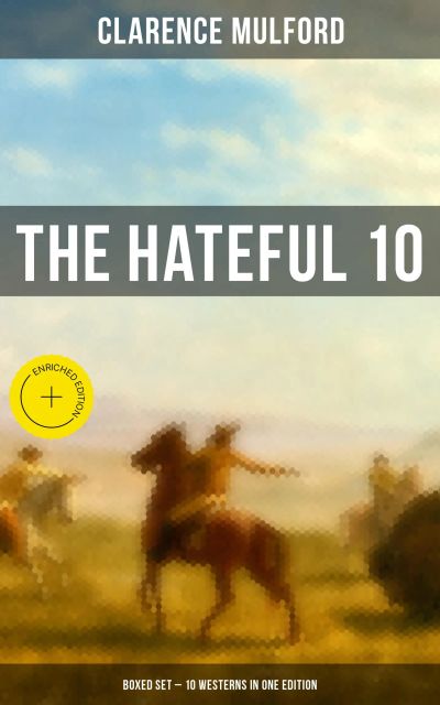 THE HATEFUL 10: Boxed Set – 10 Westerns in One Edition