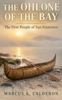 The Ohlone of the Bay: The First People of San Francisco
