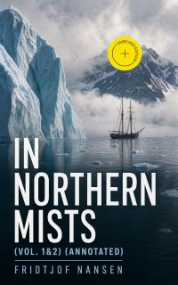In Northern Mists (Vol. 1&2) (Annotated)