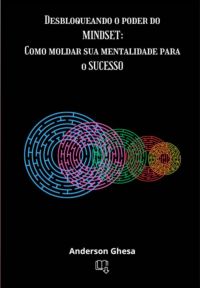 Desbloqueando O Poder Do Mindset: Como Moldar Sua Mentalidade Para O Sucesso