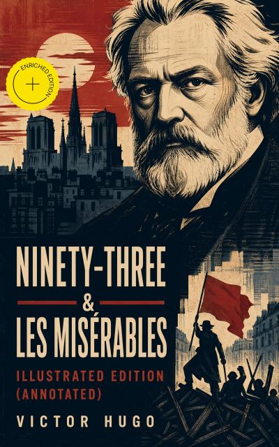 Ninety-Three & Les Misérables: Illustrated Edition (Annotated)