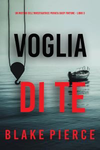Voglia Di Te (Un Mistero Dell'investigatrice Privata Daisy Fortune - Libro 3)