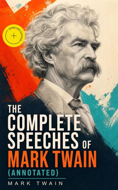 The Complete Speeches of Mark Twain (Annotated)