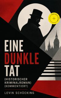 Eine dunkle Tat (Historischer Kriminalroman) (Kommentiert)