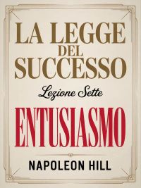 LA LEGGE DEL SUCCESSO - Lezione sette ENTUSIASMO (tradotto)