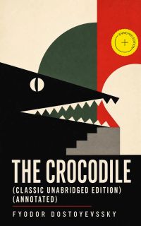 The Crocodile (Classic Unabridged Edition) (Annotated)