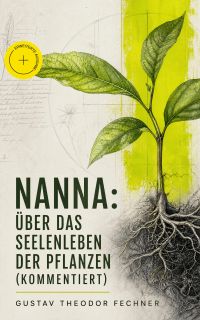 Nanna: Über das Seelenleben der Pflanzen (Kommentiert)