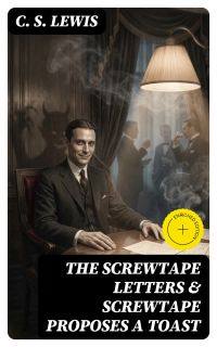 THE SCREWTAPE LETTERS & SCREWTAPE PROPOSES A TOAST