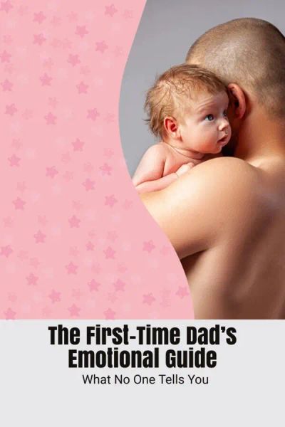 The First-Time Dad’s Emotional Guide