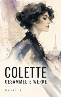 Colette - Gesammelte Werke