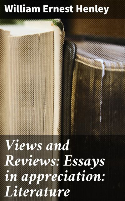 Views and Reviews: Essays in appreciation: Literature