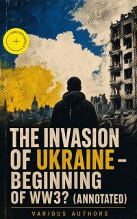The Invasion of Ukraine - Beginning of WW3? (Annotated)