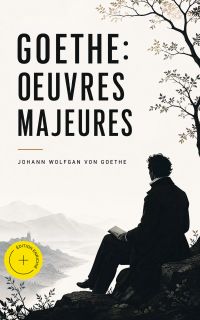 Goethe: Oeuvres Majeures (Annoté)