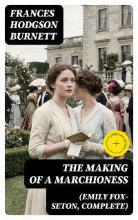 The Making of a Marchioness (Emily Fox-Seton, Complete)