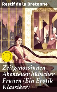 Zeitgenossinnen. Abenteuer hübscher Frauen (Ein Erotik Klassiker)