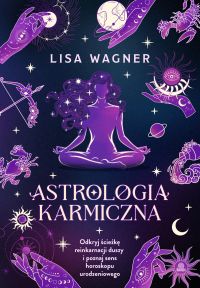 Astrologia karmiczna Odkryj ścieżkę reinkarnacji duszy i poznaj sens horoskopu urodzeniowego
