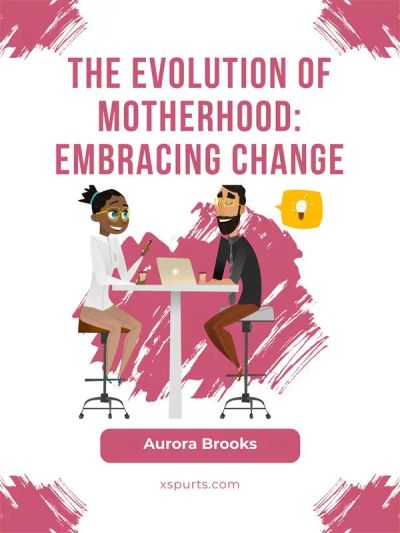 The Evolution of Motherhood: Embracing Change