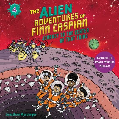 The Alien Adventures of Finn Caspian #4: Journey to the Center of That Thing Un